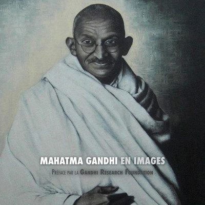 Mahatma Gandhi En Images : Préface De La Gandhi Research Foundation