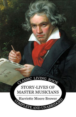 Story-Lives Of Master Musicians : The World'S Great Men Of Music