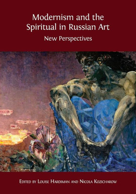 Modernism And The Spiritual In Russian Art : New Perspectives
