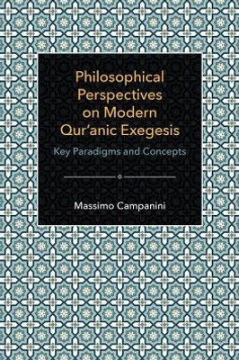 Philosophical Perspectives On Modern Qur'Anic Exegesis : Key Paradigms And Concepts