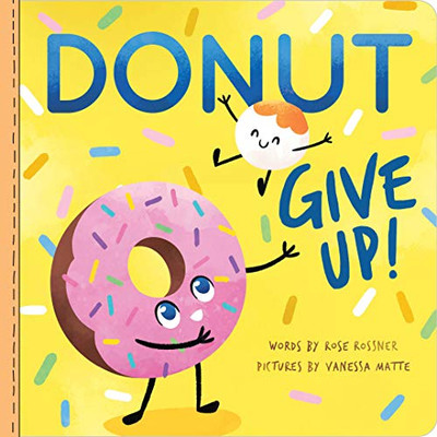 Donut Give Up : A Sweet and Punny Food Book for Babies and Toddlers (affirmations for kids, inspirational baby shower gifts for new parents) (Punderland)