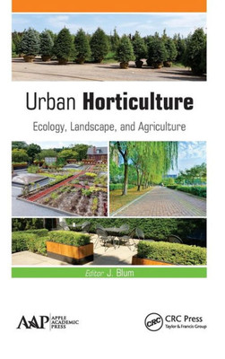 Urban Horticulture : Ecology, Landscape, And Agriculture