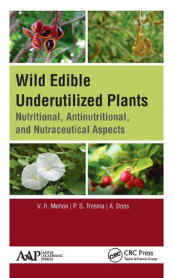 Wild Edible Underutilized Plants : Nutritional, Antinutritional, And Nutraceutical Aspects
