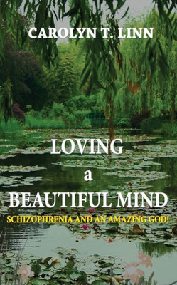 Loving A Beautiful Mind : Schizophrenia And An Amazing God!