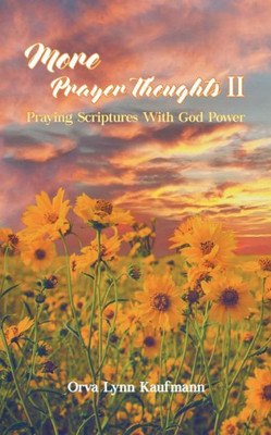 More Prayer Thoughts Ii : Praying Scriptures With God Power
