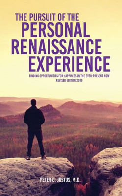 The Pursuit Of The Personal Renaissance Experience : Finding Opportunities For Happiness In The Ever-Present Now
