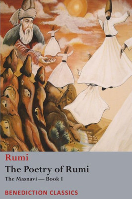 The Poetry Of Rumi : The Masnavi --