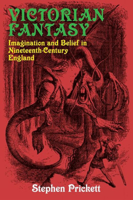 Victorian Fantasy : Imagination And Belief In?Ánineteenth-Century England
