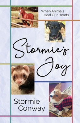 Stormie'S Joy: When Animals Heal Our Hearts