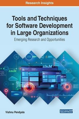 Tools And Techniques For Software Development In Large Organizations : Emerging Research And Opportunities