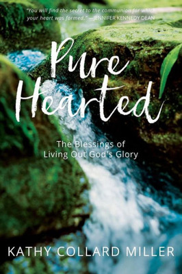 Pure-Hearted : The Blessings Of Living Out God'S Glory
