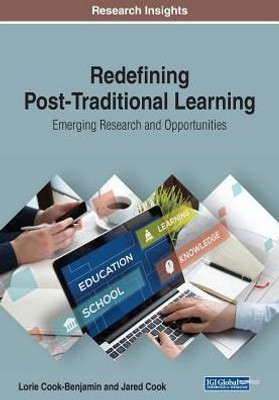 Redefining Post-Traditional Learning : Emerging Research And Opportunities