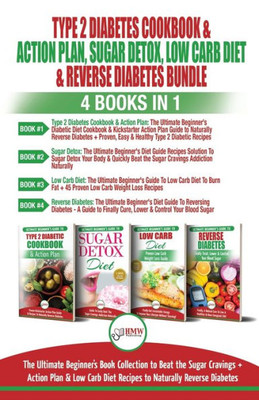 Type 2 Diabetes Cookbook & Action Plan, Sugar Detox, Low Carb Diet & Reverse Diabetes - 4 Books In 1 Bundle : The Ultimate Beginner'S Book Collection To Beat Sugar Cravings + Low Carb Diet Recipes