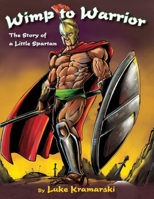 Wimp To Warrior : The Story Of A Little Spartan