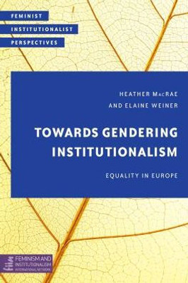 Towards Gendering Institutionalism : Equality In Europe