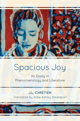 Spacious Joy : An Essay In Phenomenology And Literature