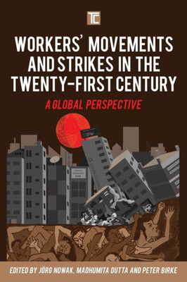 Workers' Movements And Strikes In The Twenty-First Century : A Global Perspective