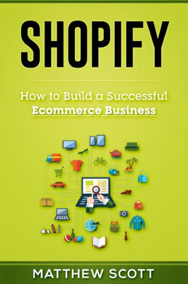 Shopify : How To Build A Successful Ecommerce Business