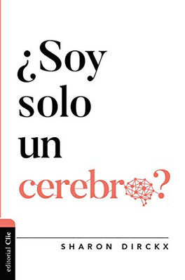 ¿Soy solo un cerebro? (Diálogo entre fe y cultura) (Spanish Edition)