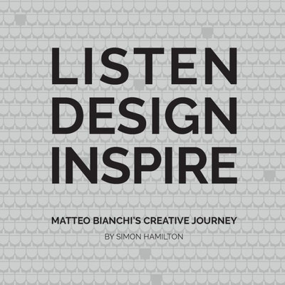 Listen Design Inspire : Matteo Bianchi'S Creative Journey