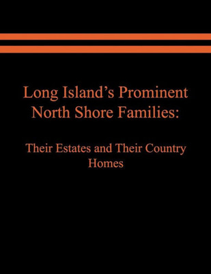 Long Island'S Prominent North Shore Families : Their Estates And Their Country Homes