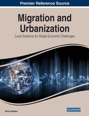 Migration And Urbanization : Local Solutions For Global Economic Challenges