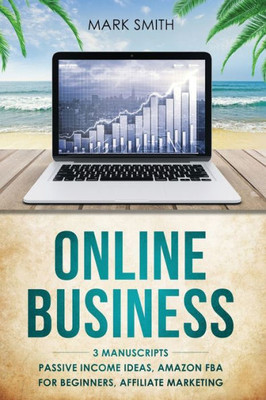 Online Business : 3 Manuscripts - Passive Income Ideas, Amazon Fba For Beginners, Affiliate Marketing