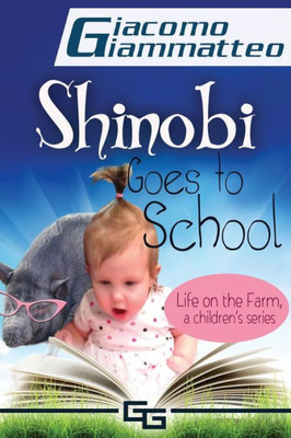 Life On The Farm For Kids, Volume I : Shinobi Goes To School