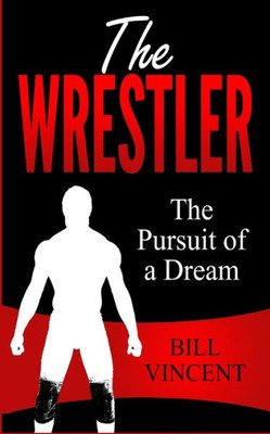 The Wrestler : The Pursuit Of A Dream