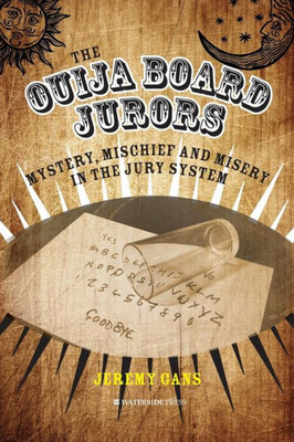 The Ouija Board Jurors : Mystery, Mischief And Misery In The Jury System