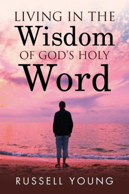 Living In The Wisdom Of God'S Holy Word