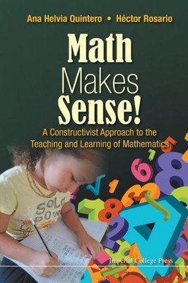 Math Makes Sense! : A Constructivist Approach To The Teaching And Learning Of Mathematics