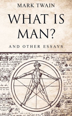 What Is Man? : And Other Essays