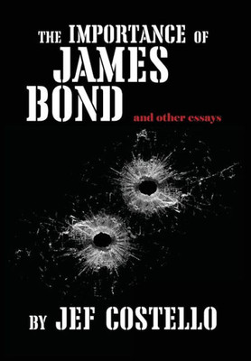 The Importance Of James Bond & Other Essays