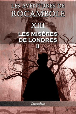 Les Aventures De Rocambole Xiii : Les Misères De Londres Ii