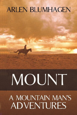 Mount : A Mountain Man'S Adventures