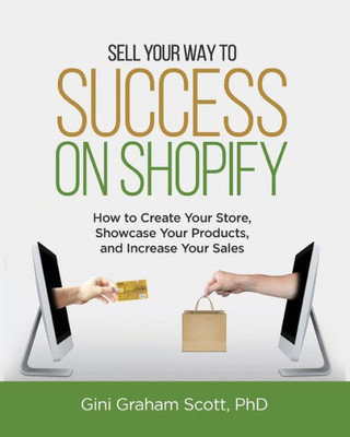 Sell Your Way To Success On Shopify : How To Create Your Store, Showcase Your Products, And Increase Your Sales (With B&W Photos)