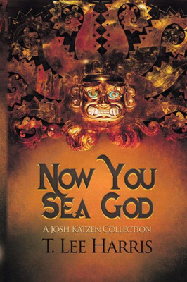 Now You Sea God : A Josh Katzen Collection