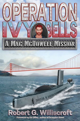 Operation Ivy Bells : A Mac Mcdowell Mission