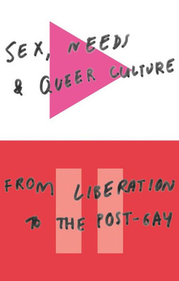 Sex, Needs And Queer Culture : From Liberation To The Postgay