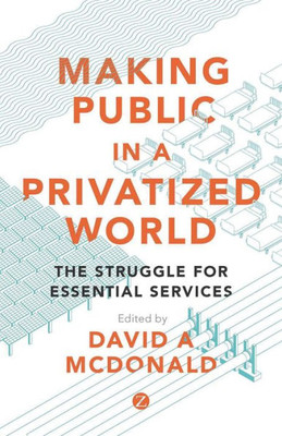 Making Public In A Privatized World : The Struggle For Essential Services