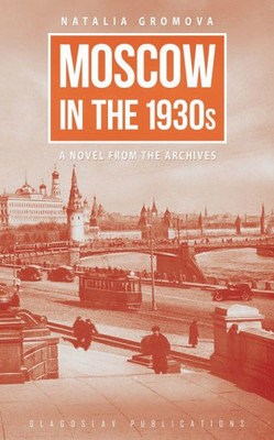 Moscow In The 1930S - A Novel From The Archives