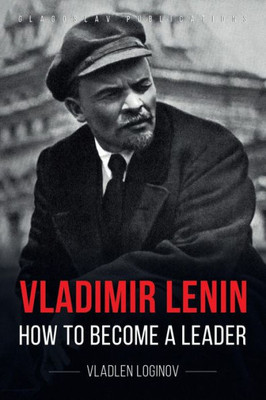 Vladimir Lenin : How To Become A Leader