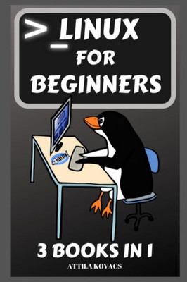 Linux For Beginners : 3 Books In 1