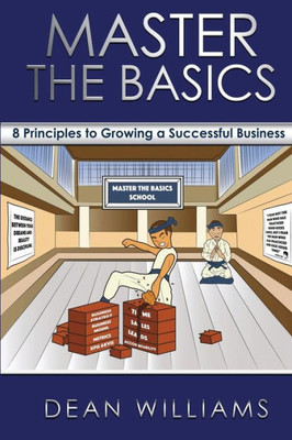 Master The Basics : 8 Key Principles To Growing A Successful Business