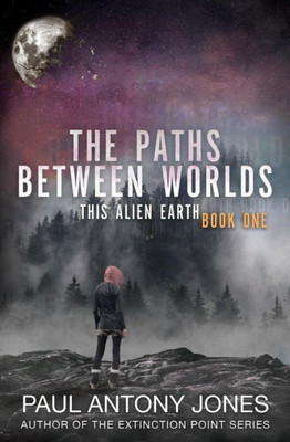 The Paths Between Worlds : This Alien Earth Book One