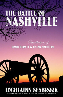 The Battle Of Nashville : Recollections Of Confederate And Union Soldiers