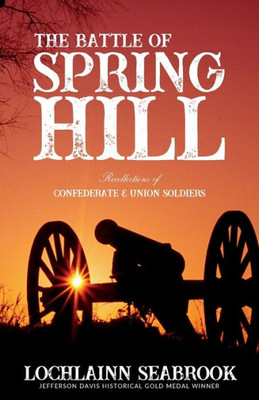 The Battle Of Spring Hill : Recollections Of Confederate And Union Soldiers