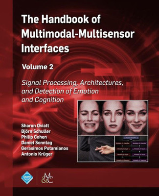 The Handbook Of Multimodal-Multisensor Interfaces : Signal Processing, Architectures, And Detection Of Emotion And Cognition