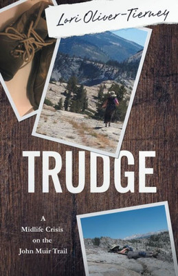 Trudge : A Midlife Crisis On The John Muir Trail